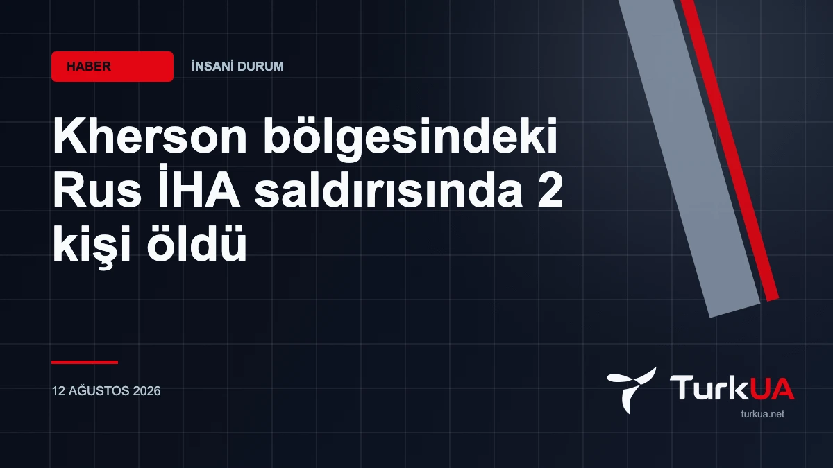 Kherson bölgesindeki Rus İHA saldırısında 2 kişi öldü