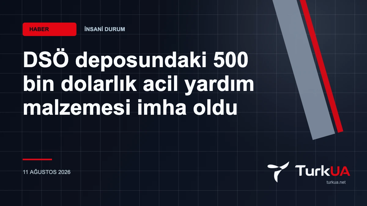 DSÖ deposundaki 500 bin dolarlık acil yardım malzemesi imha oldu