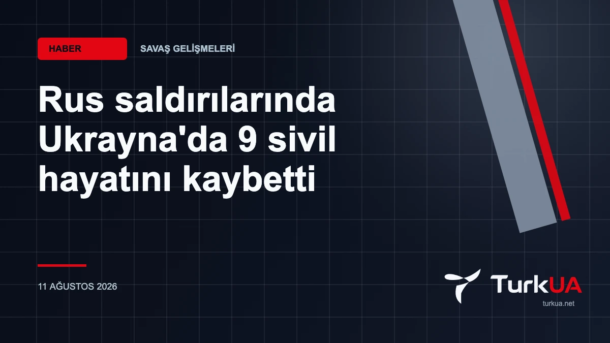 Rus saldırılarında Ukrayna’da 9 sivil hayatını kaybetti