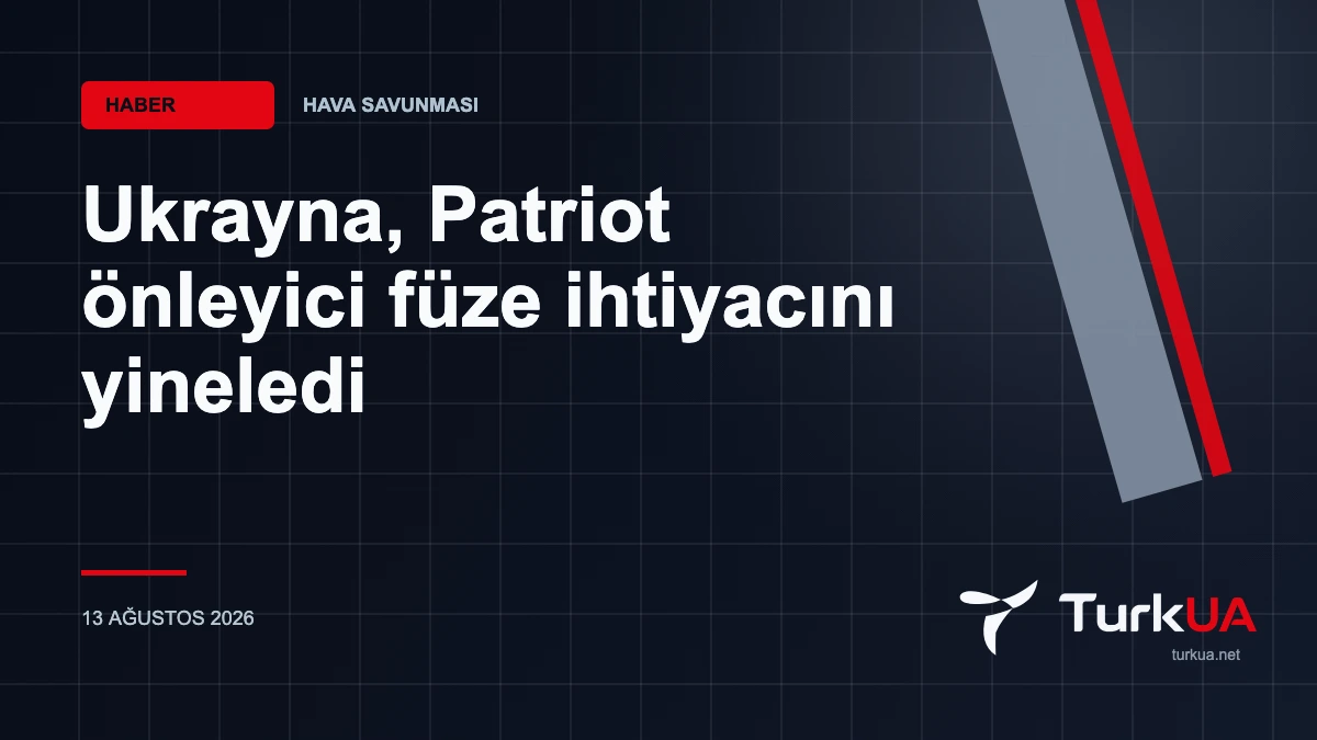Ukrayna, Patriot önleyici füze ihtiyacını yineledi