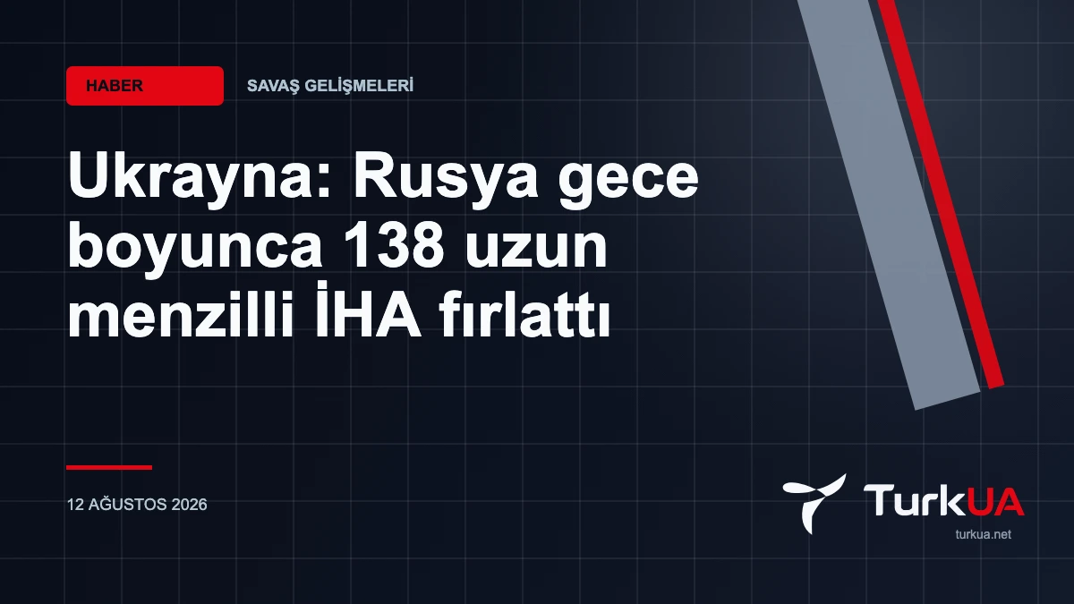 Ukrayna: Rusya gece boyunca 138 uzun menzilli İHA fırlattı